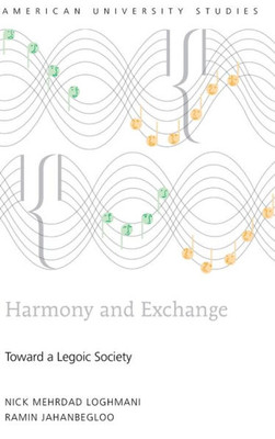 Harmony And Exchange: Toward A Legoic Society (American University Studies)