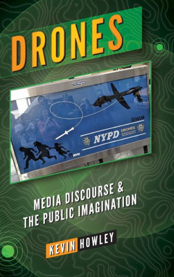 Drones: Media Discourse And The Public Imagination (Peter Lang Media And Communication)