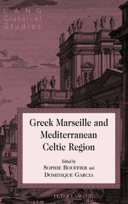 Greek Marseille And Mediterranean Celtic Region (Lang Classical Studies)