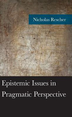 Epistemic Issues In Pragmatic Perspective (American Philosophy Series)