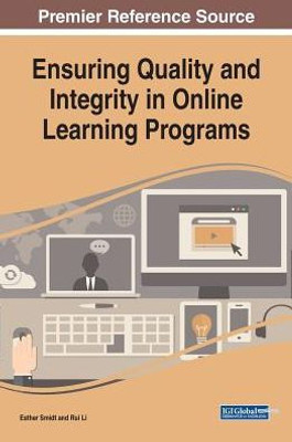 Ensuring Quality And Integrity In Online Learning Programs (Advances In Educational Technologies And Instructional Design)