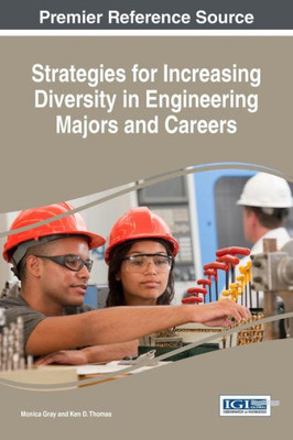 Strategies For Increasing Diversity In Engineering Majors And Careers (Advances In Higher Education And Professional Development)