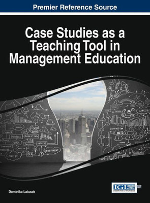 Case Studies As A Teaching Tool In Management Education (Advances In Business Strategy And Competitive Advantage)