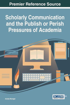 Scholarly Communication And The Publish Or Perish Pressures Of Academia
