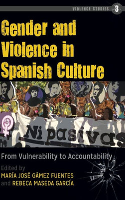 Gender And Violence In Spanish Culture: From Vulnerability To Accountability (Violence Studies)