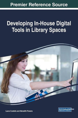 Developing In-House Digital Tools In Library Spaces (Advances In Library And Information Science)