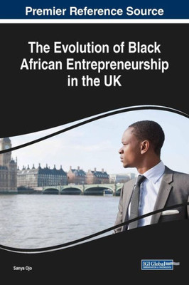 The Evolution Of Black African Entrepreneurship In The Uk (Advances In Business Strategy And Competitive Advantage)