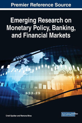 Emerging Research On Monetary Policy, Banking, And Financial Markets (Advances In Finance, Accounting, And Economics)