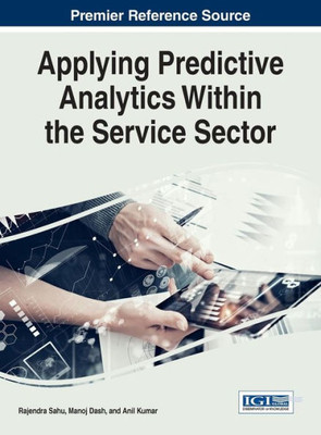 Applying Predictive Analytics Within The Service Sector (Advances In Business Information Systems And Analytics)