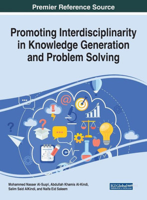 Promoting Interdisciplinarity In Knowledge Generation And Problem Solving (Advances In Knowledge Acquisition, Transfer, And Management (Akatm))