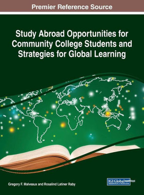 Study Abroad Opportunities For Community College Students And Strategies For Global Learning (Advances In Higher Education And Professional Development (Ahepd))