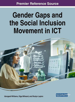 Gender Gaps And The Social Inclusion Movement In Ict (Advances In Human And Social Aspects Of Technology)