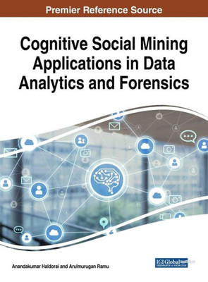 Cognitive Social Mining Applications In Data Analytics And Forensics (Advances In Social Networking And Online Communities)