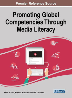 Promoting Global Competencies Through Media Literacy (Advances In Media, Entertainment, And The Arts)