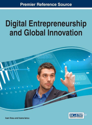 Digital Entrepreneurship And Global Innovation (Advances In Business Strategy And Competitive Advantage)