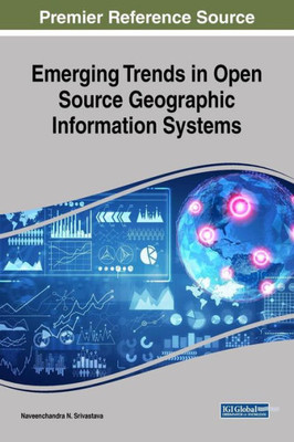 Emerging Trends In Open Source Geographic Information Systems (Advances In Geospatial Technologies)