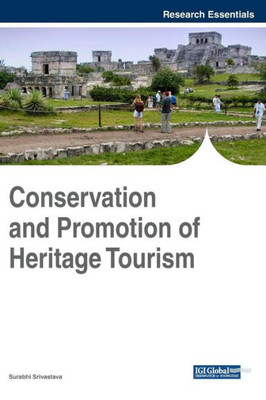 Conservation And Promotion Of Heritage Tourism (Advances In Hospitality, Tourism, And The Services Industry)