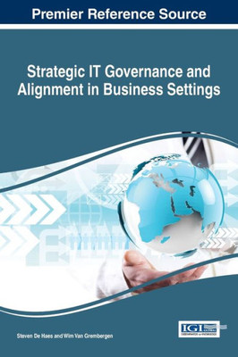 Strategic It Governance And Alignment In Business Settings (Advances In Business Information Systems And Analytics)