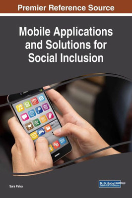 Mobile Applications And Solutions For Social Inclusion (Advances In Wireless Technologies And Telecommunication)