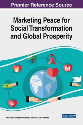 Marketing Peace For Social Transformation And Global Prosperity (Advances In Public Policy And Administration (Appa))