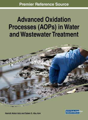 Advanced Oxidation Processes (Aops) In Water And Wastewater Treatment (Advances In Environmental Engineering And Green Technologies)