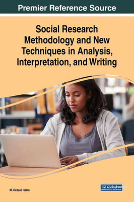 Social Research Methodology And New Techniques In Analysis, Interpretation, And Writing (Advances In Library And Information Science)