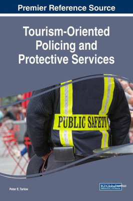 Tourism-Oriented Policing And Protective Services (Advances In Hospitality, Tourism, And The Services Industry)