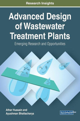 Advanced Design Of Wastewater Treatment Plants: Emerging Research And Opportunities (Advances In Environmental Engineering And Green Technologies)