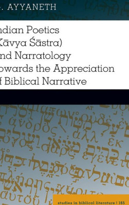 Indian Poetics (Kavya Sastra) And Narratology Towards The Appreciation Of Biblical Narrative (Studies In Biblical Literature)