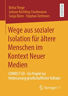 Wege aus sozialer Isolation für ältere Menschen im Kontext Neuer Medien: CONNECT-ED - Ein Projekt zur Verbesserung gesellschaftlicher Teilhabe (German Edition)