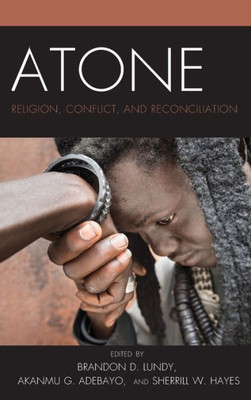 Atone: Religion, Conflict, And Reconciliation (Conflict And Security In The Developing World)