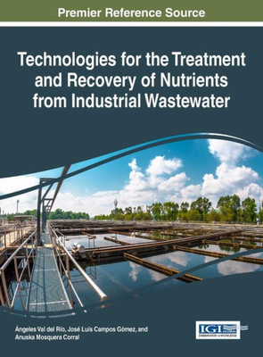 Technologies For The Treatment And Recovery Of Nutrients From Industrial Wastewater (Advances In Environmental Engineering And Green Technologies)