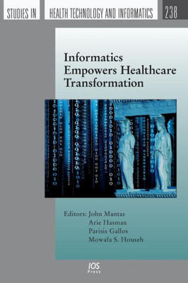 Informatics Empowers Healthcare Transformation (Studies In Health Technology And Informatics)
