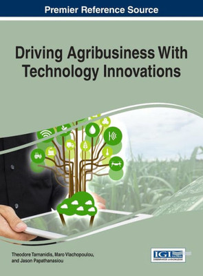 Driving Agribusiness With Technology Innovations (Advances In Business Strategy And Competitive Advantage)