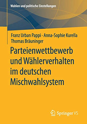 Parteienwettbewerb und Wählerverhalten im deutschen Mischwahlsystem (Wahlen und politische Einstellungen) (German Edition)