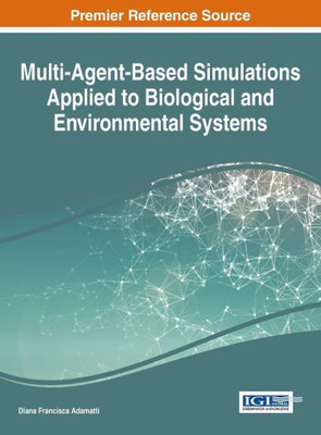 Multi-Agent-Based Simulations Applied To Biological And Environmental Systems