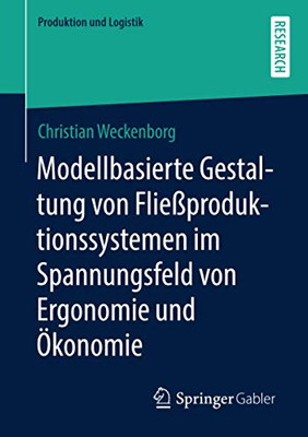 Modellbasierte Gestaltung von Fließproduktionssystemen im Spannungsfeld von Ergonomie und Ökonomie (Produktion und Logistik) (German Edition)