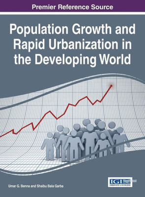 Population Growth And Rapid Urbanization In The Developing World (Advances In Electronic Government, Digital Divide, And Regional Development)