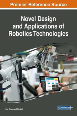 Novel Design And Applications Of Robotics Technologies (Advances In Computational Intelligence And Robotics)