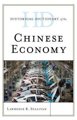 Historical Dictionary Of The Chinese Economy (Historical Dictionaries Of Asia, Oceania, And The Middle East)