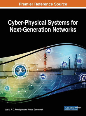 Cyber-Physical Systems For Next-Generation Networks (Advances In Computer And Electrical Engineering (Acee))