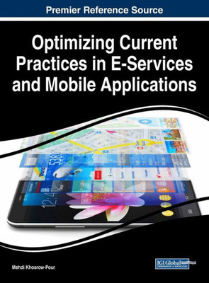 Optimizing Current Practices In E-Services And Mobile Applications (Advances In E-Business Research)