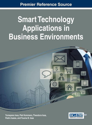 Smart Technology Applications In Business Environments (Advances In Business Information Systems And Analytics)