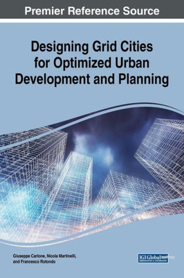 Designing Grid Cities For Optimized Urban Development And Planning (Advances In Civil And Industrial Engineering)