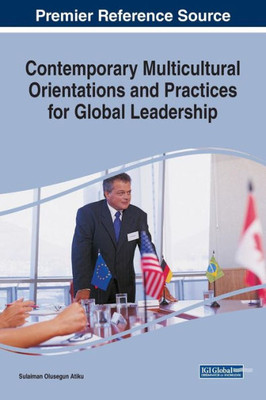 Contemporary Multicultural Orientations And Practices For Global Leadership (Advances In Logistics, Operations, And Management Science)