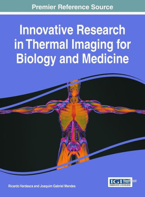 Innovative Research In Thermal Imaging For Biology And Medicine (Advances In Medical Technologies And Clinical Practice)