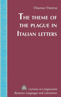 The Theme Of The Plague In Italian Letters (Currents In Comparative Romance Languages And Literatures)