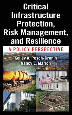 Critical Infrastructure Protection, Risk Management, And Resilience