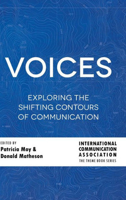 Voices (Ica International Communication Association. Annual Conference Theme Book Series)