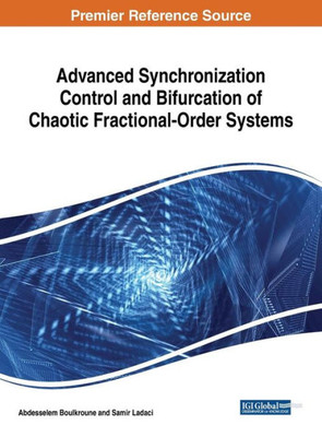 Advanced Synchronization Control And Bifurcation Of Chaotic Fractional-Order Systems (Advances In Computer And Electrical Engineering)